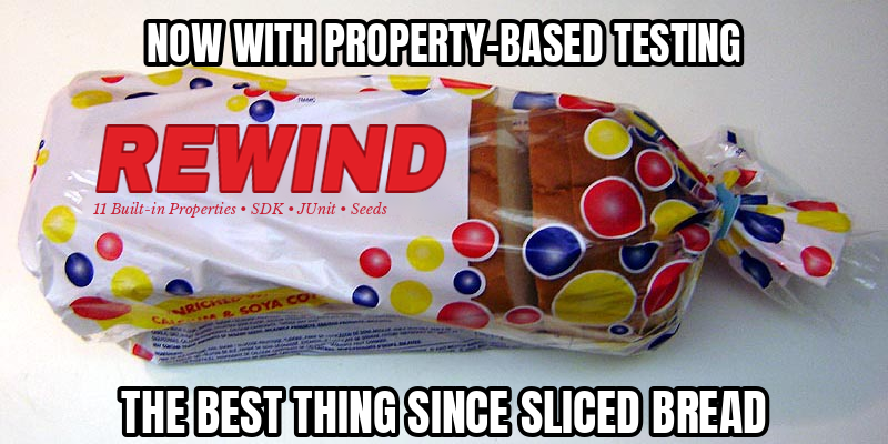 A photo of a bag of Wonder bread with the logo changed to REWIND and the tagline to 11 Built-in Properties, SDK, JUnit, Seeds. The meme caption reads: now with property-based testing, the best thing since sliced bread.