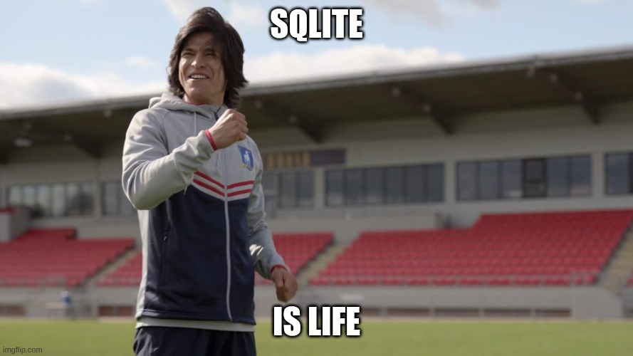 meme of Danny from Ted Lasso saying sqlite is life